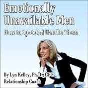 Emotionally Unavailable Men: How to Spot Them and Handle Them | [Lyn Kelley]