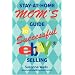 Stay-At-Home Mom's Guide to Successful eBay<sup>®</sup> Selling