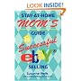 Stay-At-Home Mom's Guide to Successful eBay<sup>�</sup> Selling