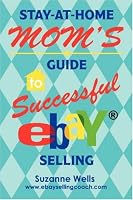 Stay-At-Home Mom's Guide to Successful eBay<sup>?</sup> Selling