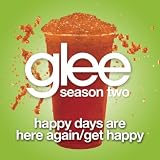 GLEE CAST - HAPPY DAYS ARE HERE AGAIN / GET HAPPY (GLEE CAST VERSION)