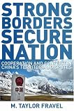 Strong Borders, Secure Nation: Cooperation and Conflict in China's Territorial Disputes (Princeton Studies in International History and Politics)