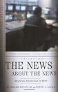 The News About the News: American Journalism in Peril