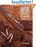 Custom Rifles: Mastery of Wood & Meta...