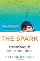 The Spark: A Mother's Story of Nurturing Genius