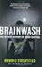 Brainwash: The Secret History of Mind Control
