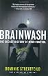 Brainwash: The Secret History of Mind Control