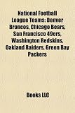 National Football League Teams: Denver Broncos, Chicago Bears, San Francisco 49ers, Washington Redskins, Oakland Raiders, Green Bay Packers