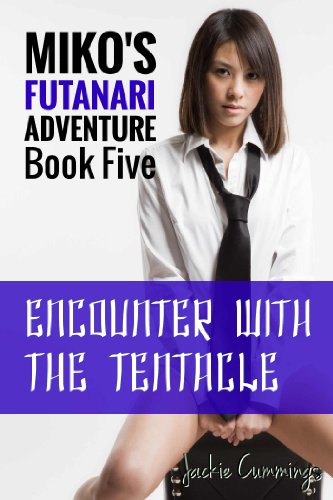 Encounter With the Tentacle (Futa on Female Tentacle Erotic Adventure): Book Five (Miko's Futanari Adventure 5)