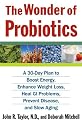 The Wonder of Probiotics: A 30-Day Plan to Boost Energy, Enhance Weight Loss, Heal GI Problems, Prevent Disease, and Slow Aging (Lynn Sonberg Books)