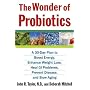WONDER OF PROBIOTICS, THE: A 30 Day Plan to Boost Energy, Enhance Weight Loss, Heal GI Problems, Prevent Disease (Lynn Sonberg Books)