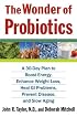 The Wonder of Probiotics: A 30-Day Plan to Boost Energy, Enhance Weight Loss, Heal GI Problems, Prevent Disease, and Slow Aging (Lynn Sonberg Books)