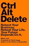 Ctrl Alt Delete: Reboot Your Business...