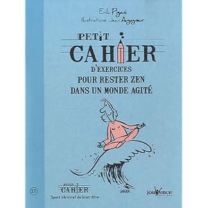 Petit cahier d'exercices pour rester zen dans un monde agit�