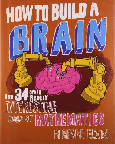 how to build a brain and 34 other really interesting uses of maths