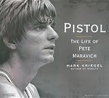 Pistol: The Life of Pete Maravich