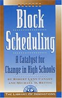 Block Scheduling: A Catalyst for Change in High Schools (Library of Innovations)