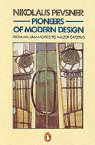 Pioneers of Modern Design: From William Morris to Walter Gropius (Penguin Art & Architecture)