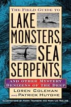Field Guide to Lake Monsters, Sea Serpents: And Other Mystery Denizens of the Deep