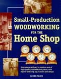 Small-Production Woodworking for the Home Shop
