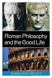 Roman Philosophy and the Good Life