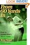 From 60 Yards In: How to Master Golf's Short Game