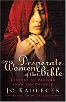 Desperate Women of the Bible: Lessons on Passion from the Gospels