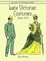 Late Victorian Costumes Paper Dolls (History of Costume)