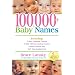 100,000 + Baby Names: The Most Complete Baby Name Book: Including 300+ Fascinating Lists, The Latest Naming Trends, Key to Gender-Neutral Names