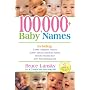 100,000 + Baby Names: The Most Complete Baby Name Book: Including 300+ Fascinating Lists, The Latest Naming Trends, Key to Gender-Neutral Names