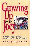 Growing Up With Joey: A Mother's Story of Her Son's Disability and Her Family's Triumph