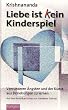 Liebe ist (k)ein Kinderspiel: Von unseren �ngsten und der Kunst, aus Beziehungen zu lernen