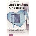 Liebe ist (k)ein Kinderspiel: Von unseren �ngsten und der Kunst, aus Beziehungen zu lernen