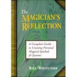 The Magician's Reflection: A Complete Guide to Creating Personal Magical Symbols and Systems
