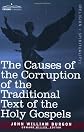 The causes of the corruption of the traditional text of the Holy Gospels;: Being the sequel to the traditional text of the Holy Gospels