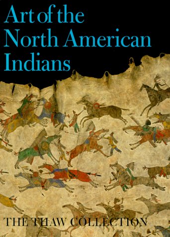 Art of the North American Indians: The Thaw Collection (Fenimore Art Museum, New York State Historical Association)