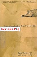 Serious Pig: An American Cook in Search of His Roots