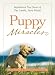 Puppy Miracles: Inspirational True Stories of Our Lovable Furry Friends