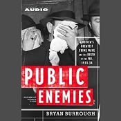 Public Enemies: America's Greatest Crime Wave and the Birth of the FBI, 1933-34 | [Bryan Burrough]