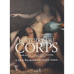 Histoire du corps : Volume 2, De la R�volution � la Grande Guerre