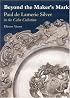 Beyond the Maker s Mark: Paul de Lamerie Silver in the Cahn Collection