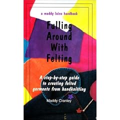 'Fulling Around With Felting: A Maddy Laine Handbook'