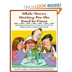 While You're Waiting for the Food to Come: A Tabletop Science Activity Book : Experiments and Tricks That Can Be Done at a Restaurant, the Dining Room Table, or Wherever Food Is Served