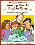 While You're Waiting for the Food to Come: A Tabletop Science Activity Book : Experiments and Tricks That Can Be Done at a Restaurant, the Dining Room Table, or Wherever Food Is Served