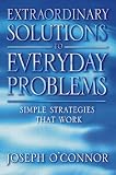 Extraordinary Solutions for Everyday Problems: Simple Strategies That Work!