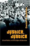 Justice, Justice: School Politics and the Eclipse of Liberalism (History of Schools and Schooling, V. 40)