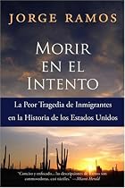 Morir en el Intento: La Peor Tragedia de Immigrantes en la Historia de los Estados Unidos (Spanish Edition)