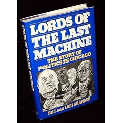 Lords of the Last Machine: The Story of Politics in Chicago