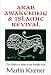 Arab Awakening and Islamic Revival: The Politics of Ideas in the Middle East