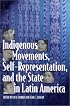 Indigenous Movements, Self-Representation, and the State in Latin America
